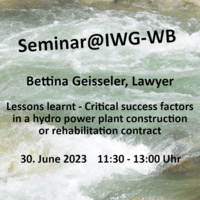 Seminar@IWG-WB / 30. June 2023 / Bettina Geisseler, Lawyer / Lessons learnt -Critical success factors in a hydro power plant construction or rehabilitation contract